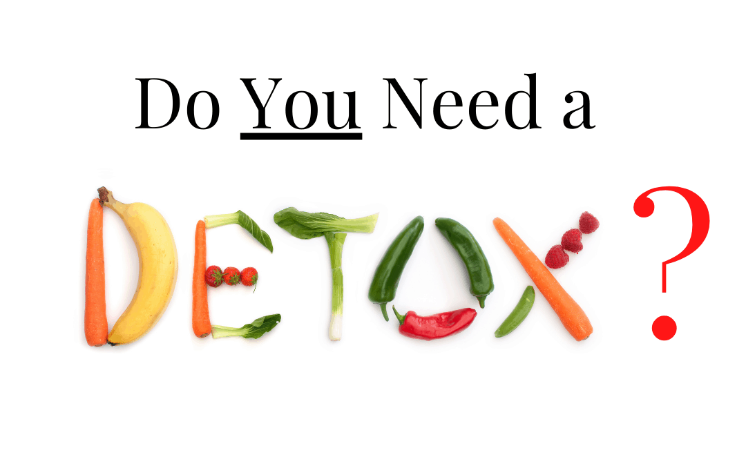 Do YOU need a Detox??